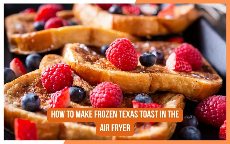 How To Make Frozen Texas Toast In The Air Fryer
