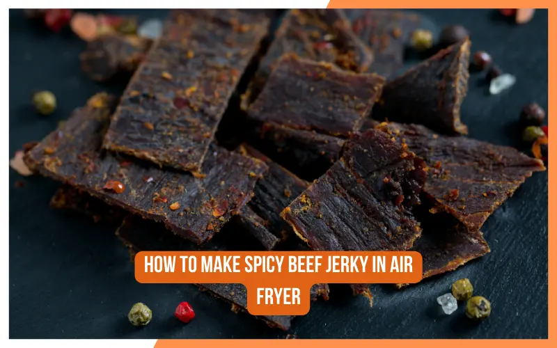 How To Make Spicy Beef Jerky In Air Fryer