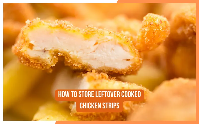 How To Store Leftover Cooked Chicken Strips