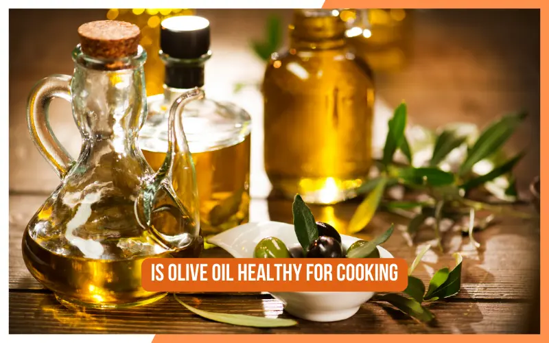 Is Olive Oil Healthy For Cooking