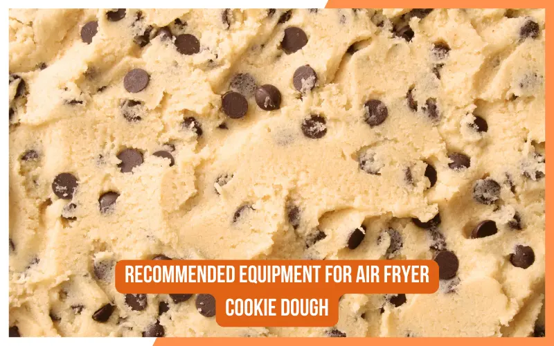Recommended Equipment for Air Fryer Cookie Dough