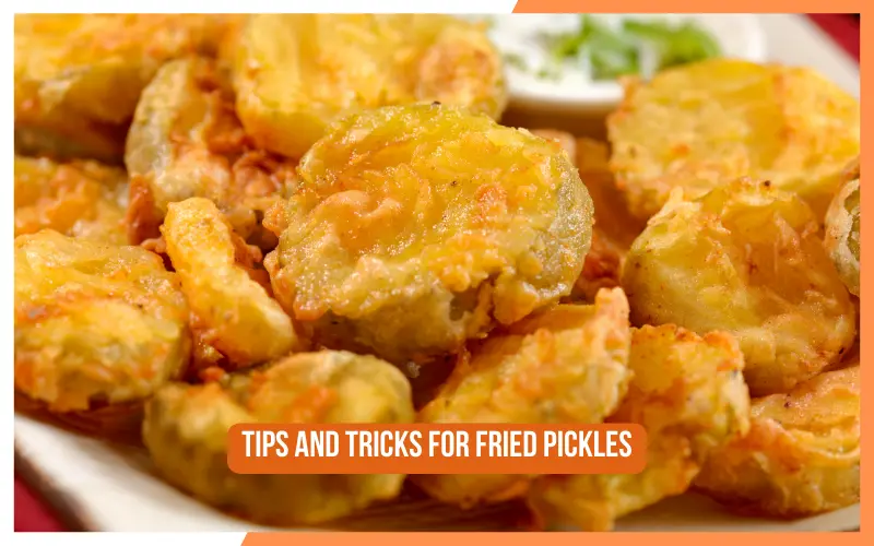Tips And Tricks For Fried Pickles