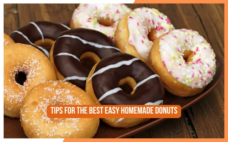 Tips For The Best Easy Homemade Donuts