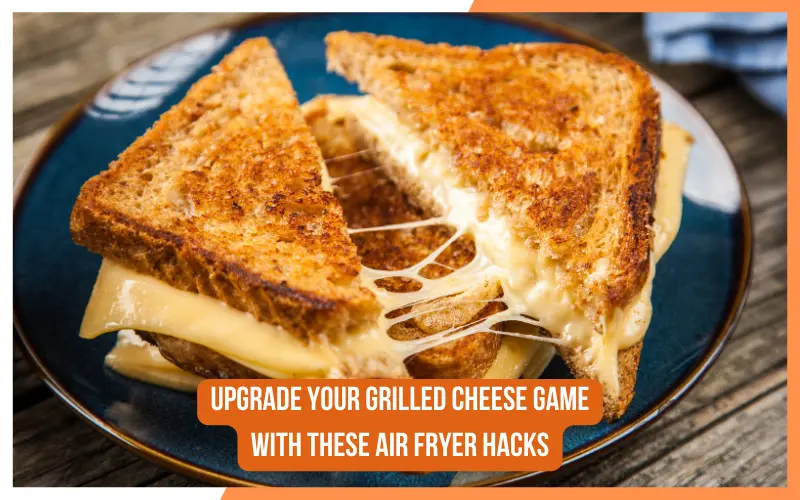 Upgrade Your Grilled Cheese Game with These Air Fryer Hacks
