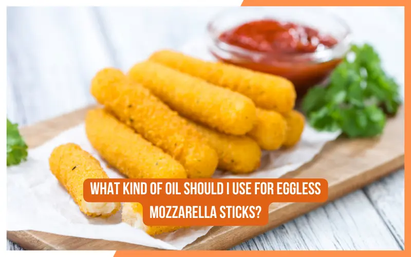 What Kind Of Oil Should I Use For Eggless Mozzarella Sticks