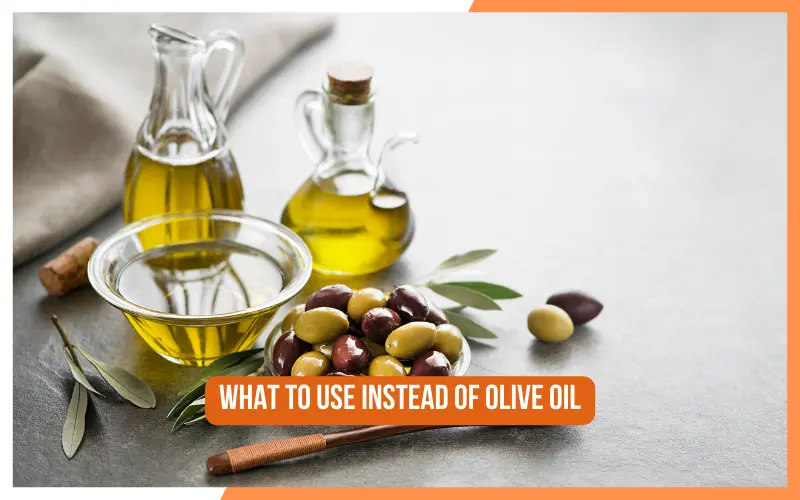 What To Use Instead Of Olive Oil