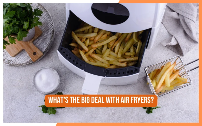 What's the big deal with air fryers