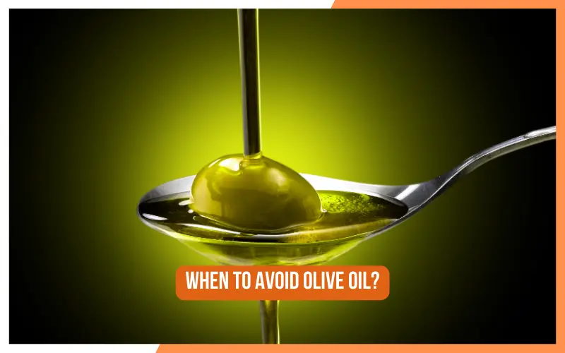 When To Avoid Olive Oil