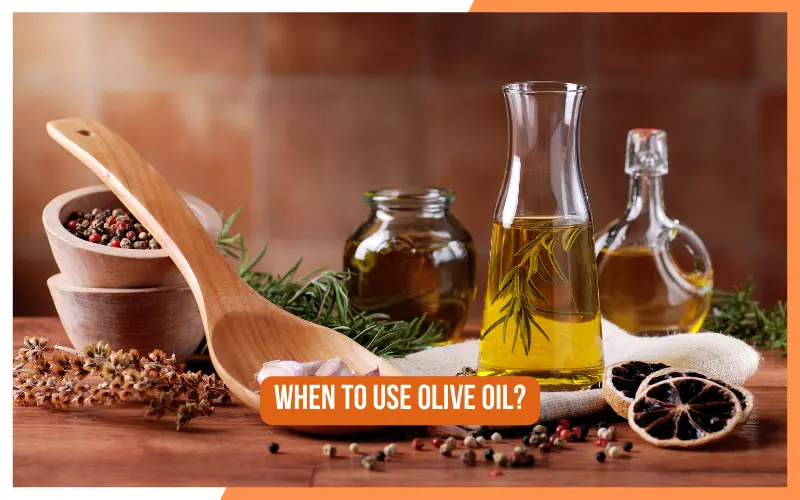 When To Use Olive Oil