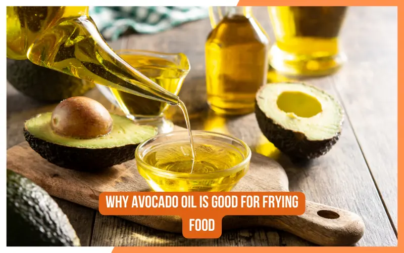 Why Avocado Oil Is Good for Frying Food