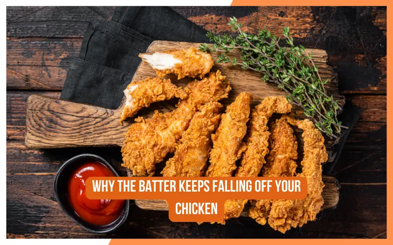 Why The Batter Keeps Falling Off Your Chicken