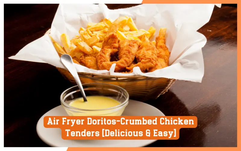 Air Fryer Doritos-Crumbed Chicken Tenders [Delicious Easy]