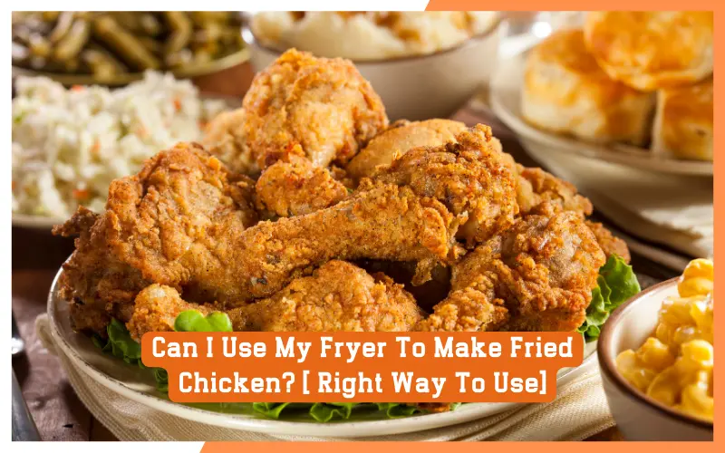 Can I Use My Fryer to Make Fried Chicken