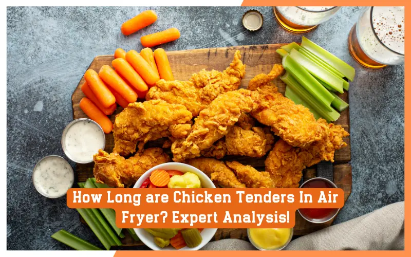 How Long are Chicken Tenders In Air Fryer_ Expert Analysis!
