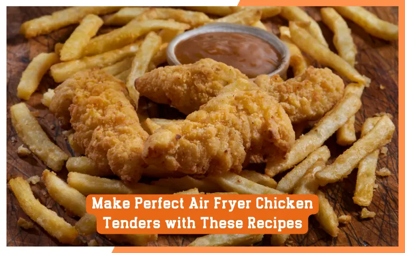 Make Perfect Air Fryer Chicken Tenders with These Recipes