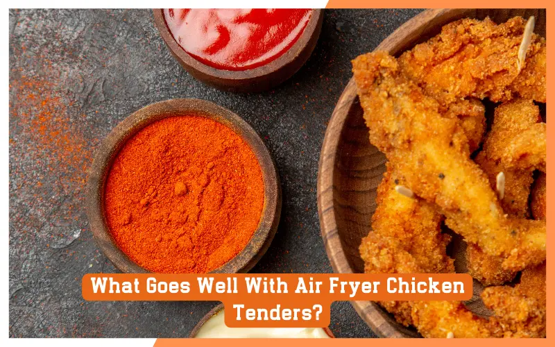 What Goes Well With Air Fryer Chicken Tenders
