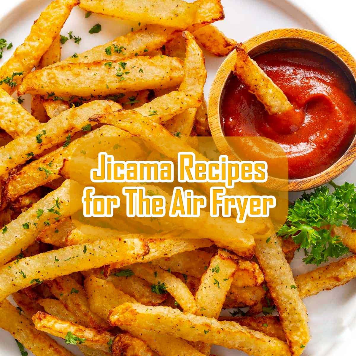 Jicama Recipes for The Air Fryer