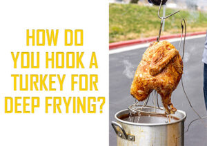 how do you hook a turkey for deep frying